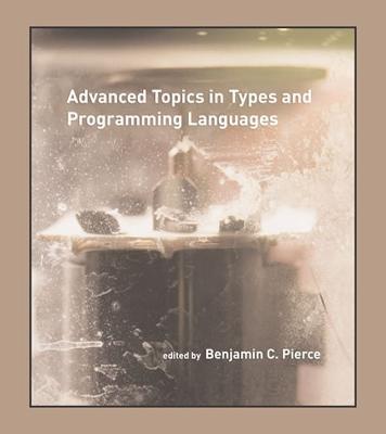 Advanced Topics in Types and Programming Languages (2004, Benjamin Pierce)