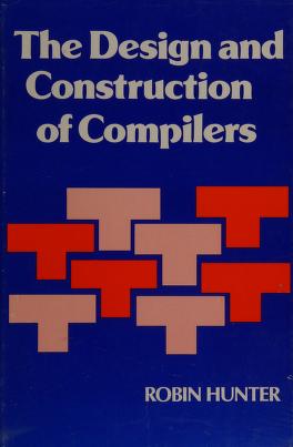 The Design and Construction of Compilers (1982, Hunter)