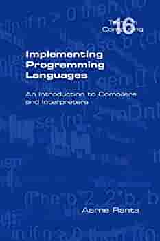Implementing Programming Languages. An Introduction to Compilers and Interpreters (2012, Ranta)