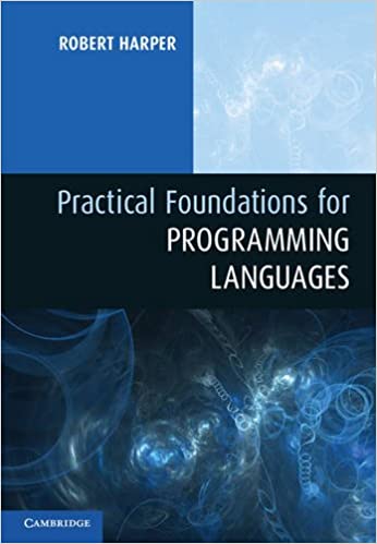 Practical Foundations for Programming Languages (2016, Robert Harper)