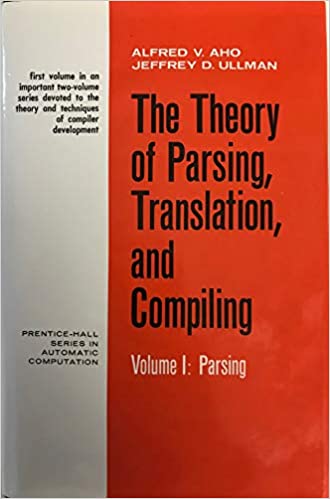 The Theory of Parsing, Translation, and Compiling Volume 1 Parsing (1972, Aho, Ullman)